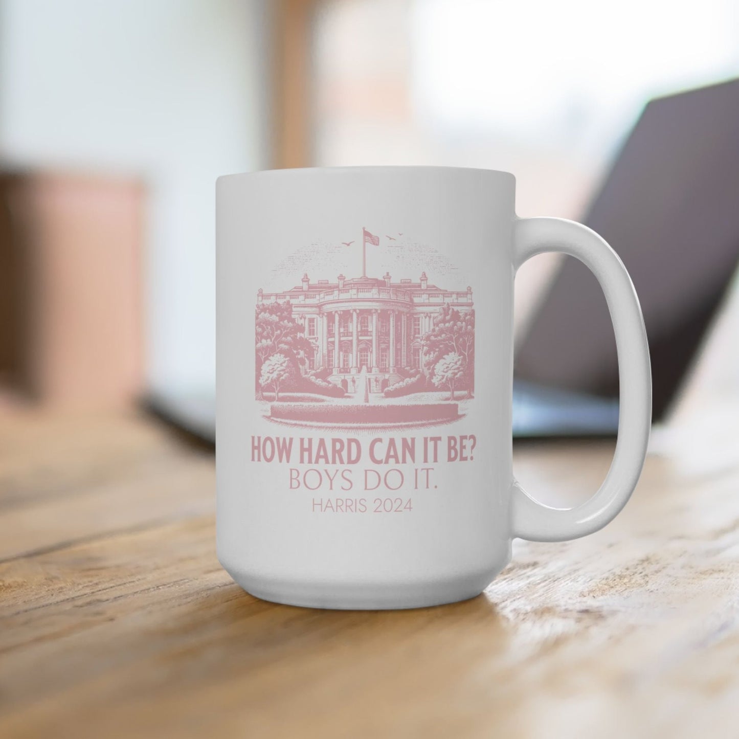 How Hard Can it Be Boys Do it Harris 2024 Ceramic Mug 15oz